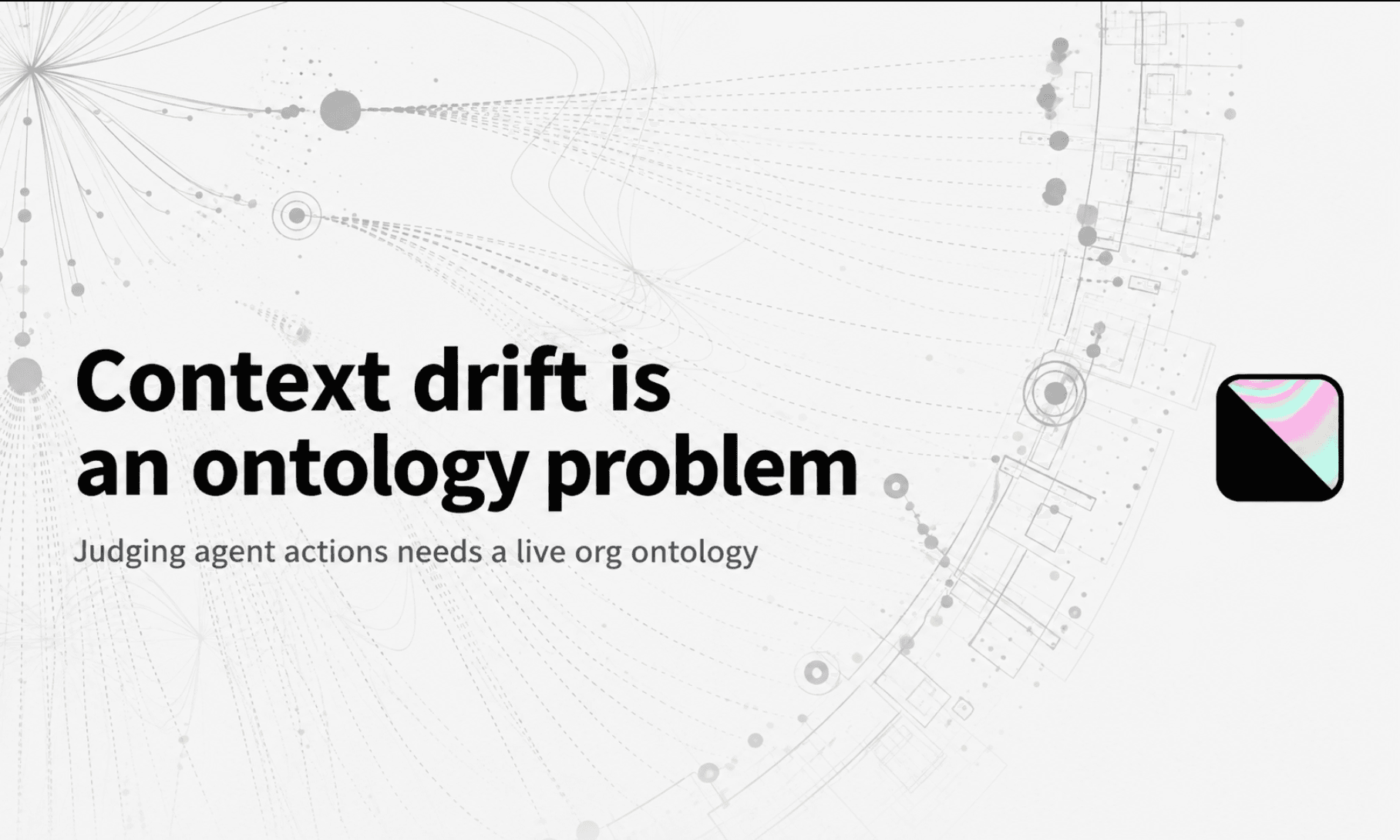 Title card reading context drift is an ontology problem, judging agent actions needs a live org ontology.