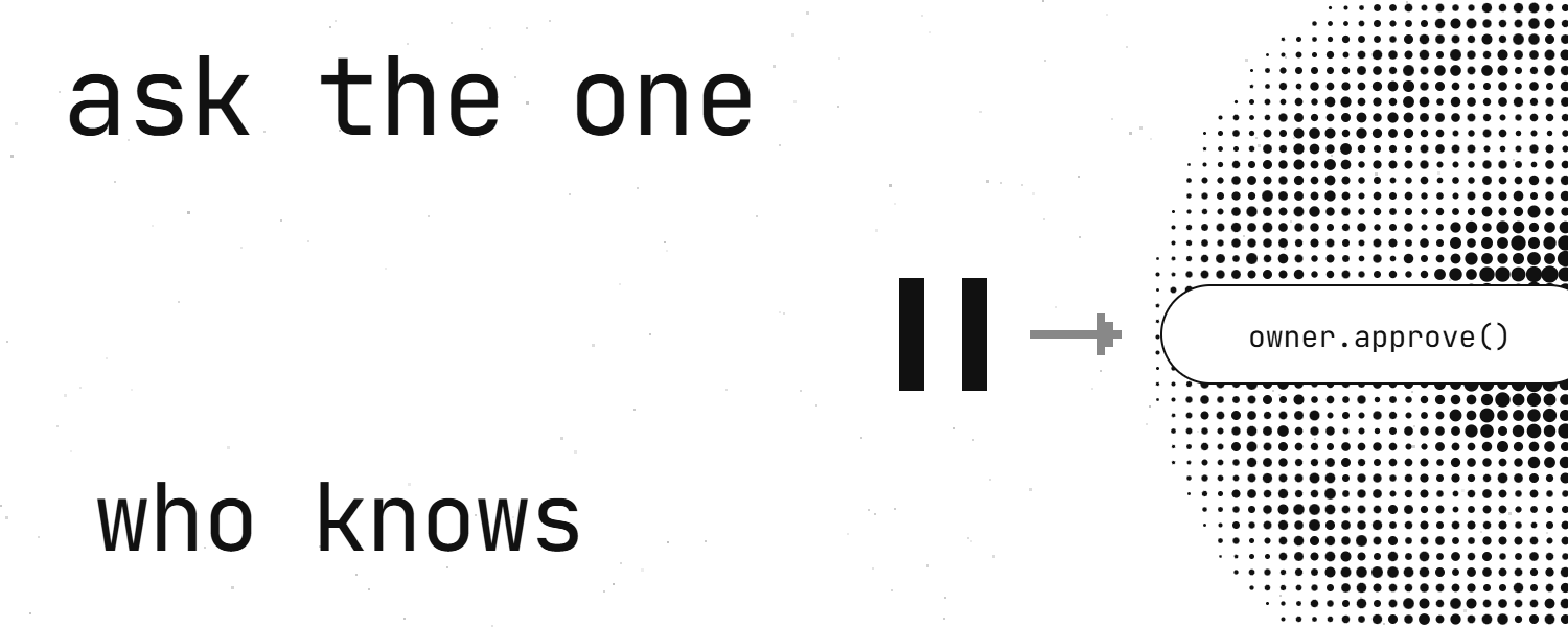 A paused agent action, shown as a pause icon and an arrow leading to a capsule reading owner.approve(). Caption: ask the one who knows.