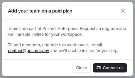 Add your team on a paid plan: Teams are part of Prismor Enterprise, contact us to enable invites